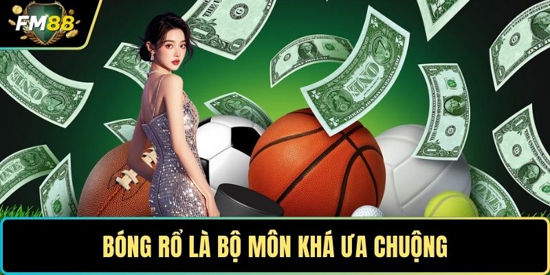 Thể Thao FM88- Đỉnh Cao Cá Cược Thể Thao Chuyên Nghiệp 2 Bóng rổ là bộ môn khá ưa chuộng