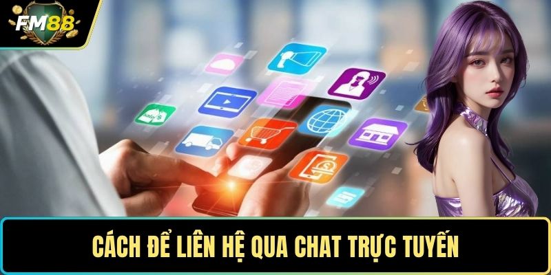 Liên Hệ FM88 - Kênh Hỗ Trợ Cũng Như Giải Đáp Mọi Thắc Mắc 3 Cách để liên hệ qua chat trực tuyến