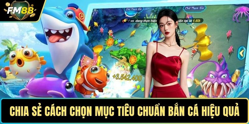 Tham Gia Bắn Cá Khủng Long Ngay Để Có Cơ Hội Rinh Quà Khủng 3 Chia sẻ cách chọn mục tiêu chuẩn bắn cá hiệu quả