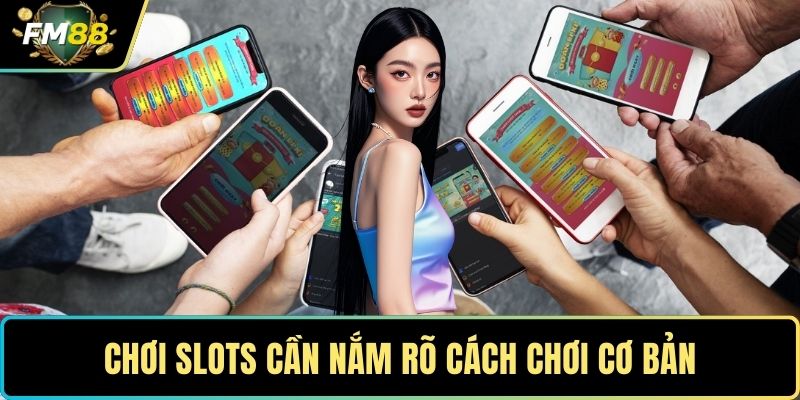 Slots FM88 - Trải Nghiệm Game Slots Trực Tuyến Đầy Thú Vị 4 Chơi slots cần nắm rõ cách chơi cơ bản