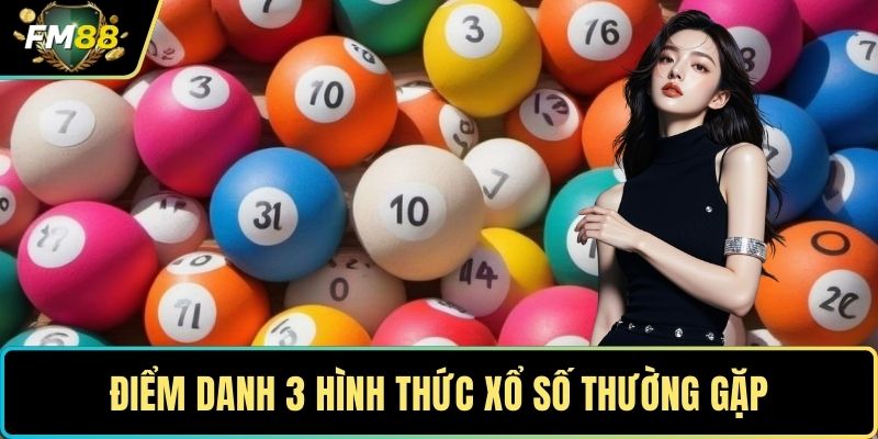 Xổ Số Miền Nam – Bí Quyết Chinh Phục Vận May Bất Ngờ 3 Điểm danh 3 hình thức xổ số thường gặp