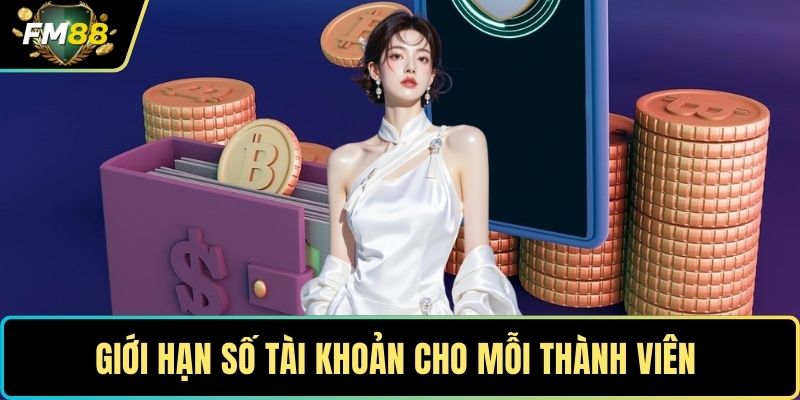 Giới hạn số tài khoản cho mỗi thành viên 