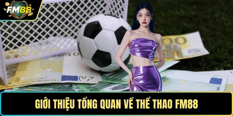 Thể Thao FM88- Đỉnh Cao Cá Cược Thể Thao Chuyên Nghiệp 1 Giới thiệu tổng quan về thể thao FM88