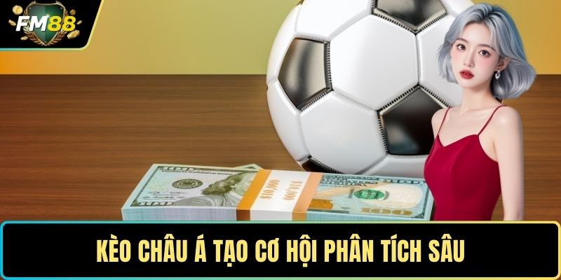 Kèo Nhà Cái – Bí Quyết Soi Kèo Chuẩn Xác Từ Cao Thủ 3 Kèo châu Á tạo cơ hội phân tích sâu