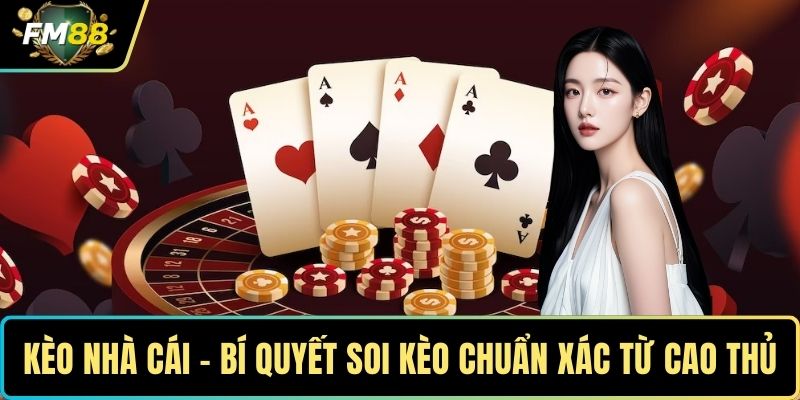 Kèo Nhà Cái – Bí Quyết Soi Kèo Chuẩn Xác Từ Cao Thủ 1 Kèo nhà cái