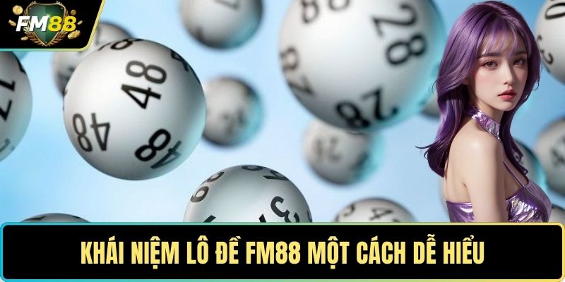 Lô Đề FM88- Sân Chơi Số Hấp Dẫn, Thử Vận May Mỗi Ngày 1 Khái niệm lô đề FM88 một cách dễ hiểu