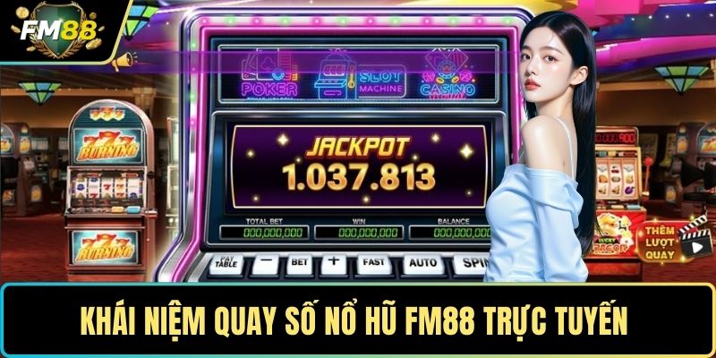 Khái niệm quay số nổ hũ FM88 trực tuyến 