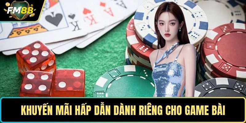 Game Bài FM88- Khám Phá Thế Giới Giải Trí Trực Tuyến Hấp Dẫn 4 Khuyến mãi hấp dẫn dành riêng cho game bài