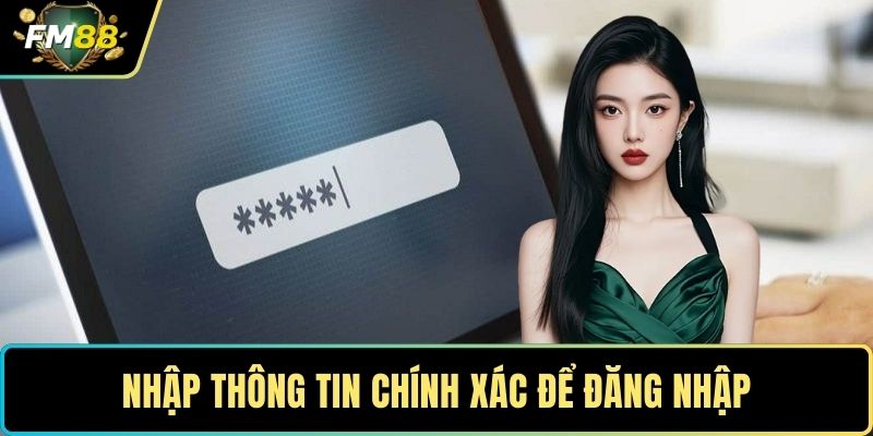 Đăng nhập FM88- Hướng Dẫn Nhanh, An Toàn Và Hiệu Quả 2 Nhập thông tin chính xác để đăng nhập