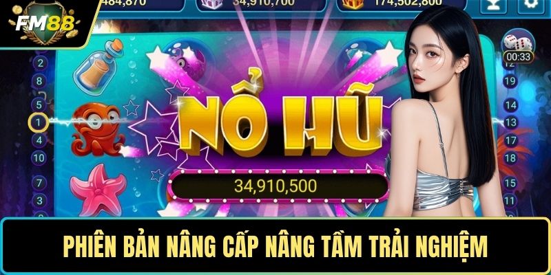 Phiên bản nâng cấp nâng tầm trải nghiệm