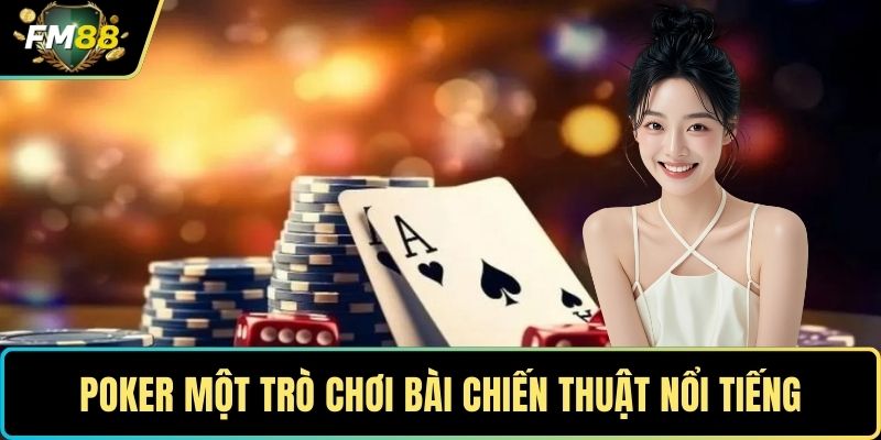 Game Bài FM88- Khám Phá Thế Giới Giải Trí Trực Tuyến Hấp Dẫn 2 Poker một trò chơi bài chiến thuật nổi tiếng