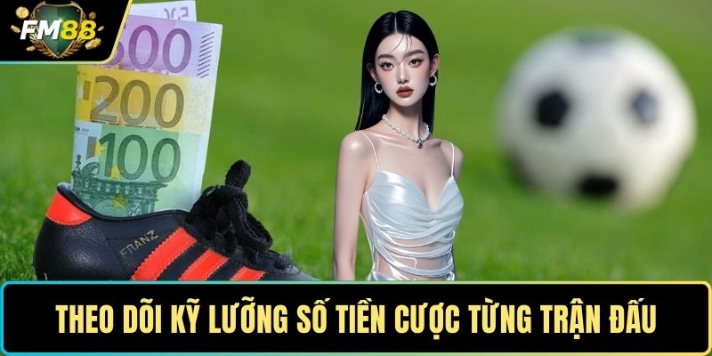 Kèo Châu Âu – Cách Đọc Kèo Để Đưa Ra Quyết Định Chính Xác 5 Theo dõi kỹ lưỡng số tiền cược từng trận đấu