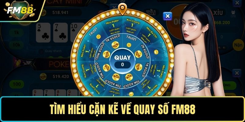 Quay Số FM88- Trải Nghiệm Thú Vị Vòng Quay May Mắn 1 Tìm hiểu cặn kẽ về quay số FM88