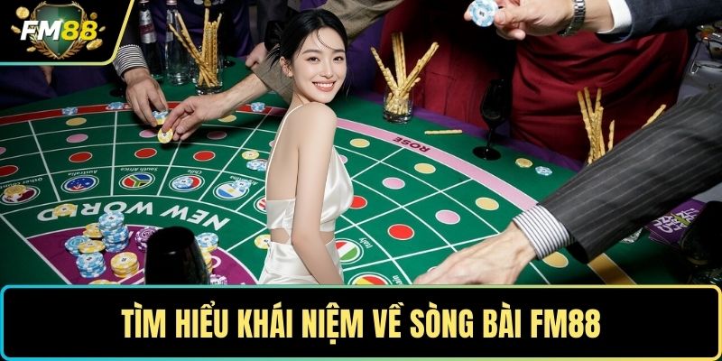 Sòng Bài FM88- Trải Nghiệm Giải Trí Trực Tuyến Đỉnh Cao 1 Tìm hiểu khái niệm về sòng bài FM88