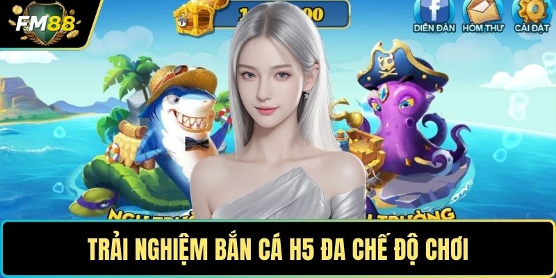 Tham Gia Trải Nghiệm Bắn Cá H5 – Cơ Hội Rinh Quà Cực Khủng 3 Trải nghiệm bắn cá H5 đa chế độ chơi